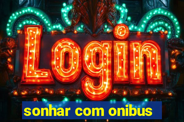 sonhar com onibus